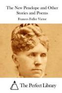 The New Penelope and Other Stories and Poems di Frances Fuller Victor edito da Createspace