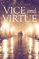 Vice And Virtue di James Sedgwick edito da Xlibris