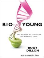 Bio-Young: Get Younger at a Cellular and Hormonal Level di Roxy Dillon edito da Tantor Audio