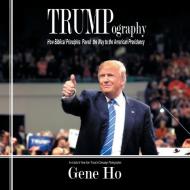 Trumpography di Gene Ho edito da iUniverse