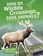 How Do Wildlife Crossings Save Animals? di Clara Maccarald edito da CAPSTONE PR