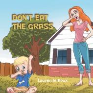 Don'T Eat the Grass di Lauren Le Roux edito da AuthorHouse