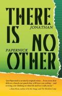 There Is No Other di Jonathan Papernick edito da Exile Editions