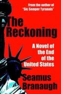 The Reckoning: A Novel of the End of the United States di Seamus Branaugh edito da Silver Lake Publishing