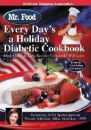 Mr. Food: Every Day's a Holiday Diabetic Cookbook di Art Ginsburg edito da AMER DIABETES ASSN