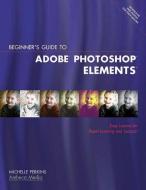 Beginner's Guide To Adobe Elements di Michelle Perkins edito da Amherst Media