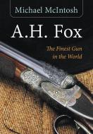A.H. Fox di Michael McIntosh edito da Derrydale Press