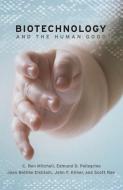 Biotechnology and the Human Good di C. Ben Mitchell edito da Georgetown University Press