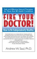 Fire Your Doctor!: How to Be Independently Healthy di Andrew W. Saul edito da BASIC HEALTH PUBN INC