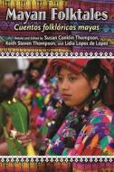 Mayan Folktales, Cuentos folkl¿ricos mayas di Susan A Thompson edito da ABC-CLIO