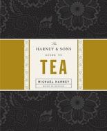 The Harney & Sons Guide to Tea di Michael Harney edito da Penguin Press