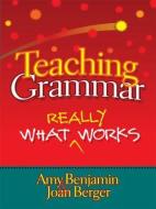 Teaching Grammar di Amy (National Literacy Consultant Benjamin, Joan Berger edito da Taylor & Francis Ltd