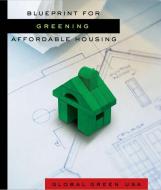 Blueprint for Greening Affordable Housing di Global Green USA edito da PAPERBACKSHOP UK IMPORT