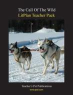 Litplan Teacher Pack: The Call of the Wild di Mary B. Collins edito da Teacher's Pet Publications