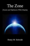 The Zone - Dreams and Nightmares While Sleeping di Henry M. Schmidt edito da E BOOKTIME LLC