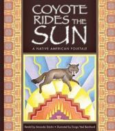 Coyote Rides the Sun: A Native American Folktale di Amanda StJohn edito da Child's World