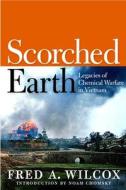 Scorched Earth: Legacies of Chemical Warfare in Vietnam di Fred A. Wilcox edito da SEVEN STORIES
