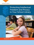 Protecting Intellectual Freedom and Privacy in Your School Library di Helen R. Adams edito da Libraries Unlimited