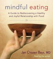 Mindful Eating di Jan Chozen Bays edito da Shambhala Publications Inc