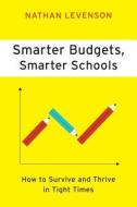 Smarter Budgets, Smarter Schools di Nathan Levenson edito da Harvard Education Press