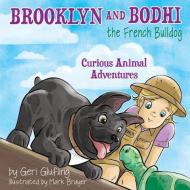 Brooklyn and Bodhi the French Bulldog: Curious Animal Adventures di Geri Glufling edito da LIGHTNING SOURCE INC