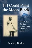 If I Could Paint the Moon Black di Nancy Burke edito da Booklocker.com, Inc.