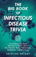 The Big Book Of Infectious Disease Trivia di Kristina Wright edito da Ulysses Press