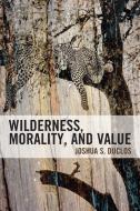 Wilderness, Morality, And Value di Joshua Duclos edito da Lexington Books
