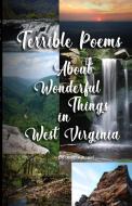 Terrible Poems About Wonderful Things in West Virginia di John Kincaid edito da Lulu.com