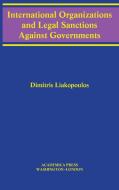 International Organizations And Legal Sanctions Against Governments di Dimitris Liakopoulos edito da Academica Press