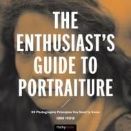 The Enthusiast's Guide to Portraiture di Jerod Foster edito da Rocky Nook, Inc.