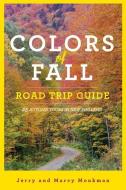 Colors of Fall Road Trip Guide: 25 Autumn Tours in New England di Jerry Monkman, Marcy Monkman edito da COUNTRYMAN PR