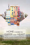 Home Is Where You Queer Your Heart edito da FOGLIFTER PR