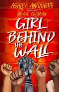 The Girl Behind The Wall di Quaye Coleman, Ashley Antoinette edito da PERILOUS WORLDS