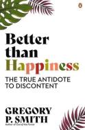 Better Than Happiness di Gregory Smith edito da Penguin Random House Australia
