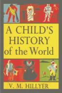 A Child's History of the World di V. M. Hillyer edito da Must Have Books