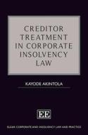 Creditor Treatment In Corporate Insolvency Law di Kayode Akintola edito da Edward Elgar Publishing Ltd