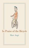 In Praise of the Bicycle di Marc Auge edito da Reaktion Books