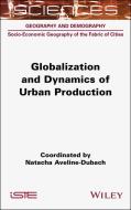Globalization and Dynamics of Urban Production di Natacha Aveline-Dubach edito da ISTE LTD