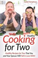 HEALTHY COOKING FOR 2 di Daniel Humphreys edito da INDEPENDENTLY PUBLISHED