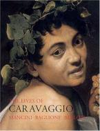 The Lives of Caravaggio di Giulio Mancini, Giovanni Baglione, Giovanni Pietro Bellori edito da Pallas Athene Publishers