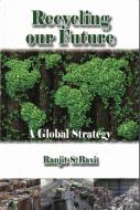 Recycling Our Future di Ranjit S. Baxi edito da Whittles Publishing