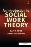 An Introduction to Social Work Theory di David Howe edito da Taylor & Francis Ltd