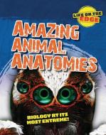 Amazing Animal Anatomies: Biology at Its Most Extreme! di Louise A. Spilsbury, Kelly Roberts edito da CHERITON CHILDRENS BOOKS
