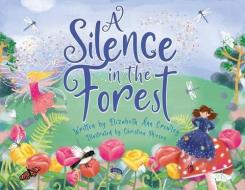 A Silence in the Forest di Elizabeth Ann Crowley edito da SHAWLINE PUB GROUP