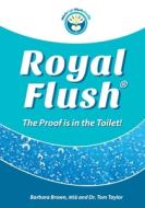 Royal Flush: The Proof is in the Toilet di Tom Taylor, Barbara Brown Mse edito da VICTORY PUBL