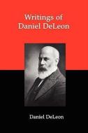Writings of Daniel Deleon: A Collection of Essays by One of the Founders of American Revolutionary Socialism di Daniel De Leon edito da RED & BLACK PUBL