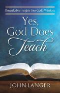 Yes, God Does Teach di John Langer edito da River Birch Press