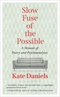 Slow Fuse Of The Possible di Kate Daniels edito da West Virginia University Press