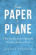 From Paper to Plane: A Step-By-Step Guide to Efficiently Plan Vacations Abroad di Jessica Lee Stegner edito da Createspace Independent Publishing Platform